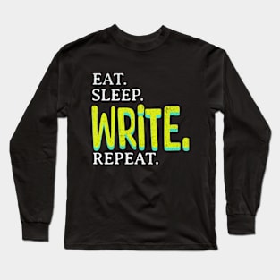 Eat. Sleep. Write. Repeat. Long Sleeve T-Shirt